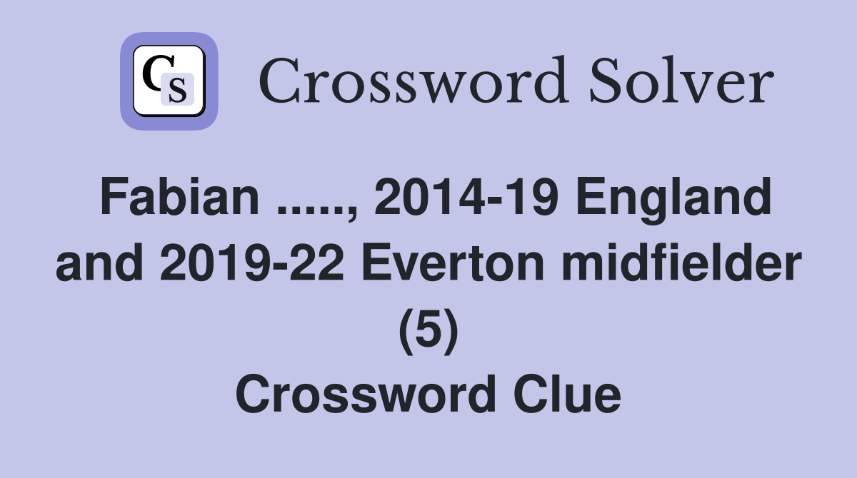 Fabian ....., 2014-19 England and 2019-22 Everton midfielder (5) Crossword Clue