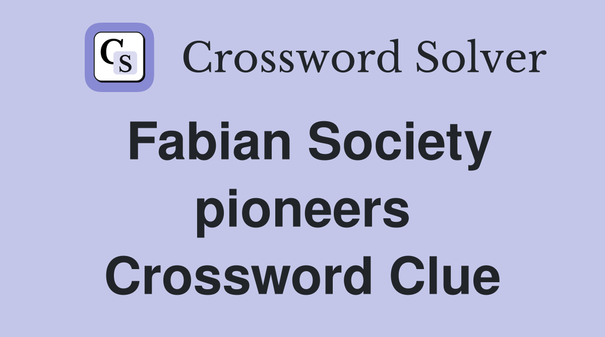 Fabian Society pioneers Crossword Clue
