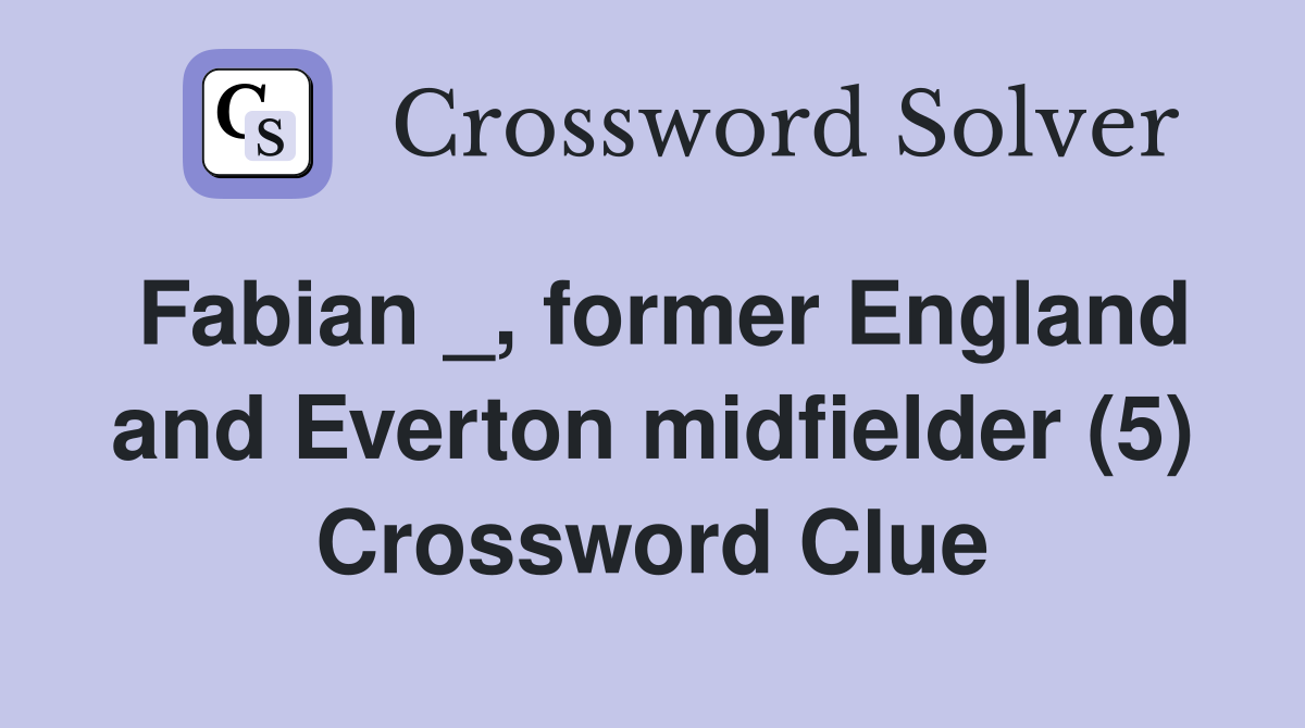 Fabian _, former England and Everton midfielder (5) Crossword Clue