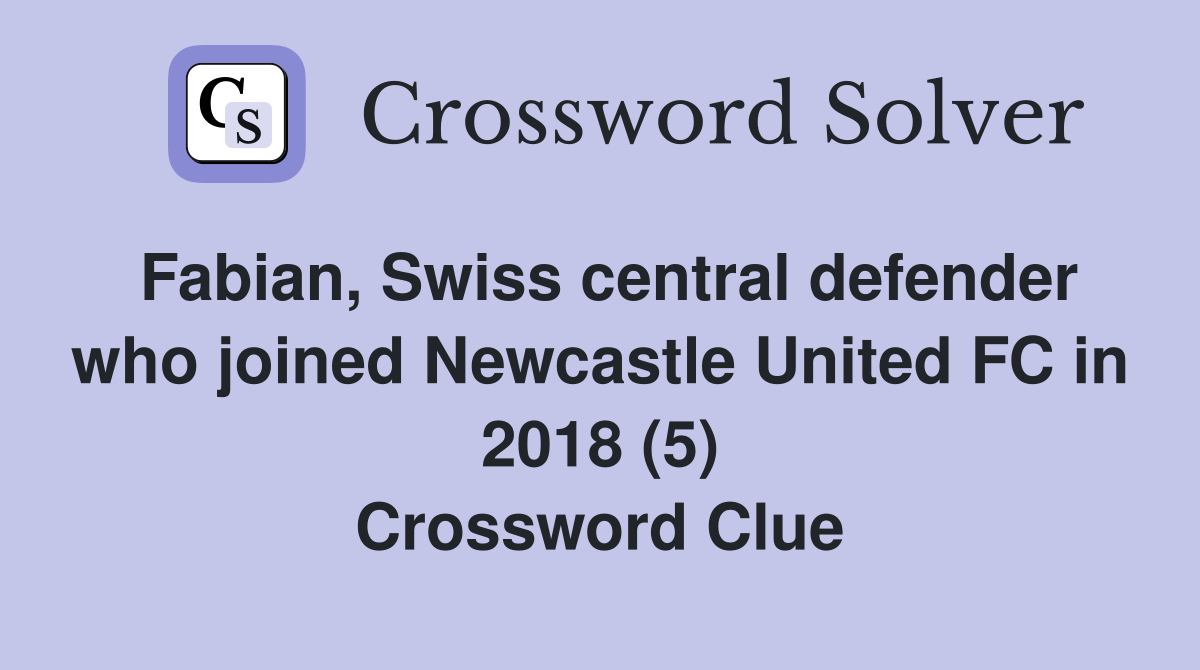 Fabian, Swiss central defender who joined Newcastle United FC in 2018 (5) Crossword Clue