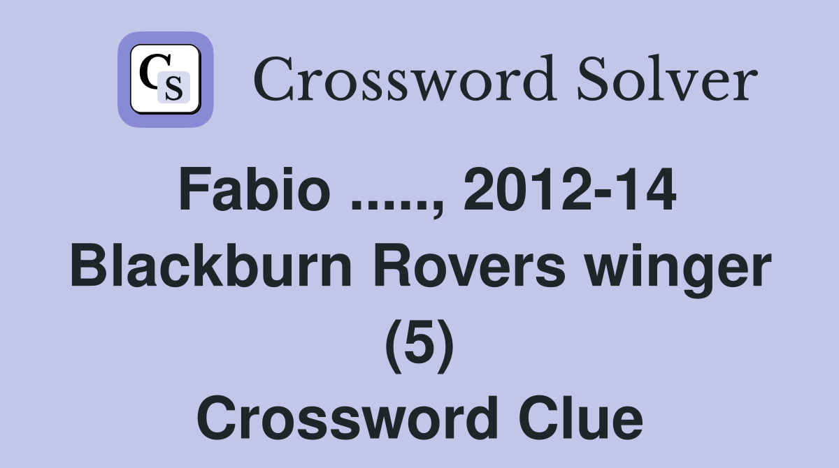 Fabio ....., 2012-14 Blackburn Rovers winger (5) Crossword Clue