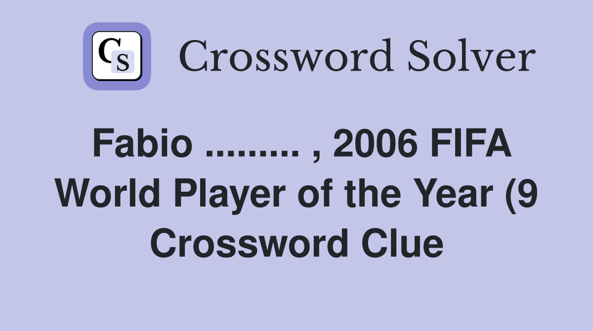 Fabio 2006 FIFA World Player of the Year (9) Crossword Fabio 2006 FIFA World Player of the Year (9) Crossword