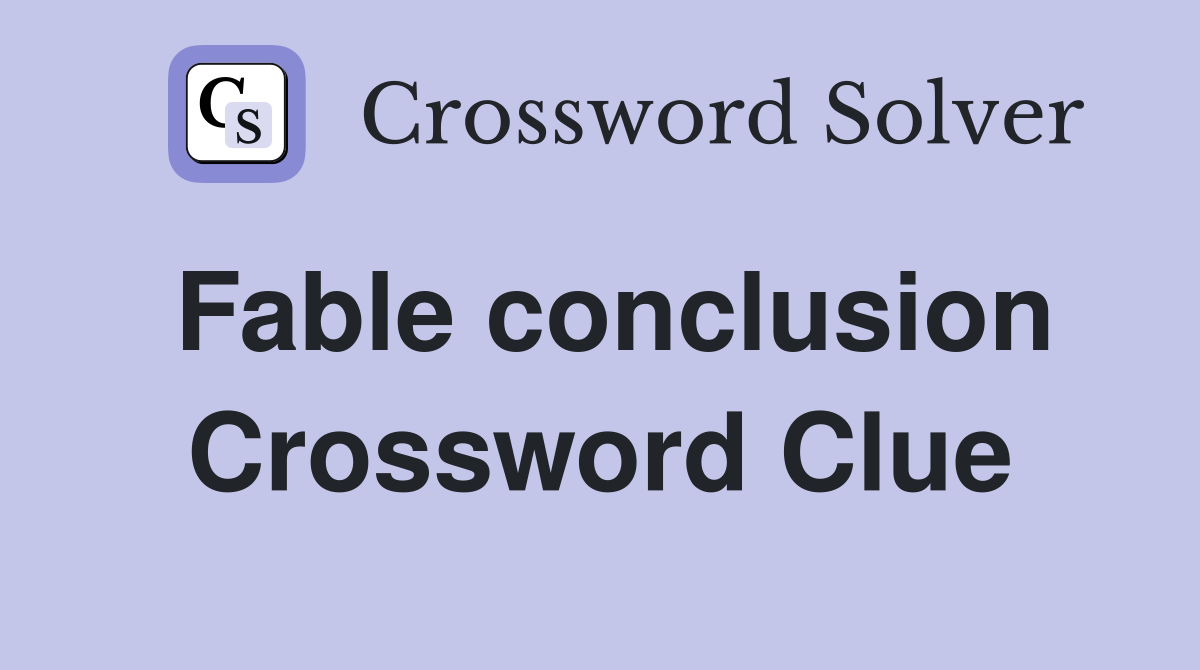 Fable conclusion Crossword Clue