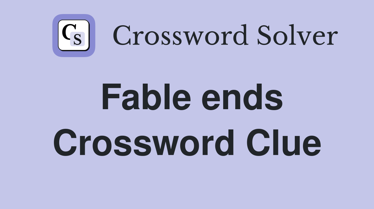 Fable ends Crossword Clue