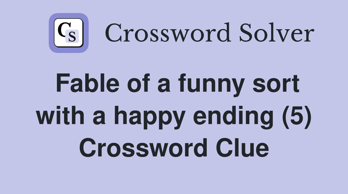Fable of a funny sort with a happy ending (5) Crossword Clue