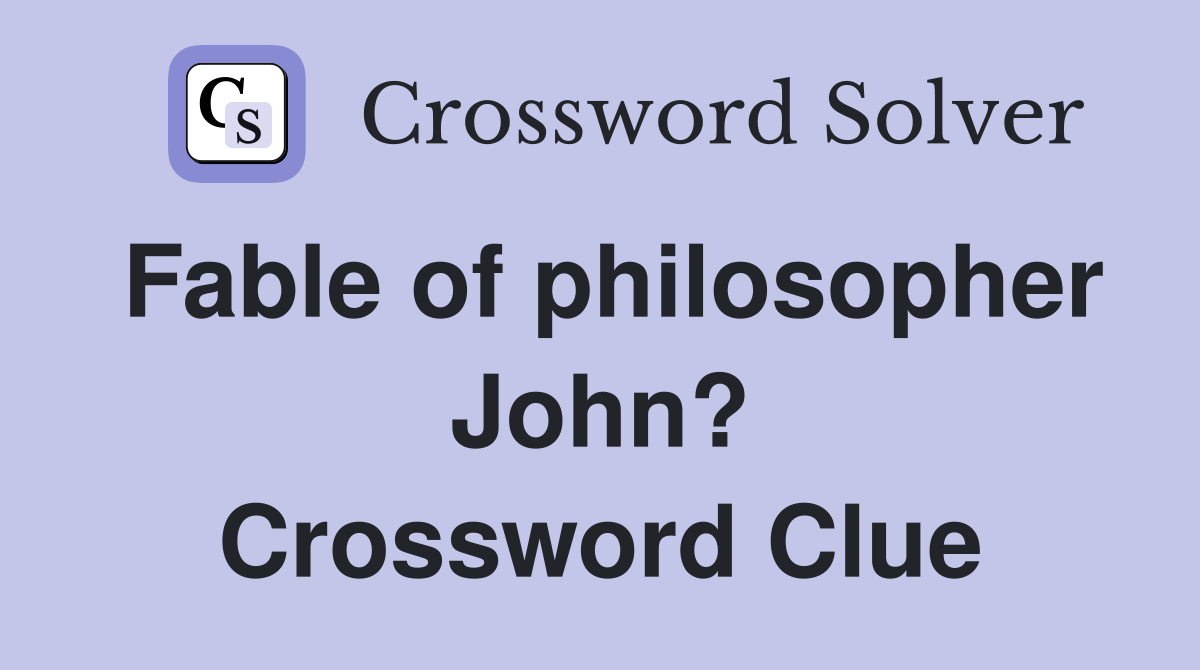 Fable of philosopher John? Crossword Clue