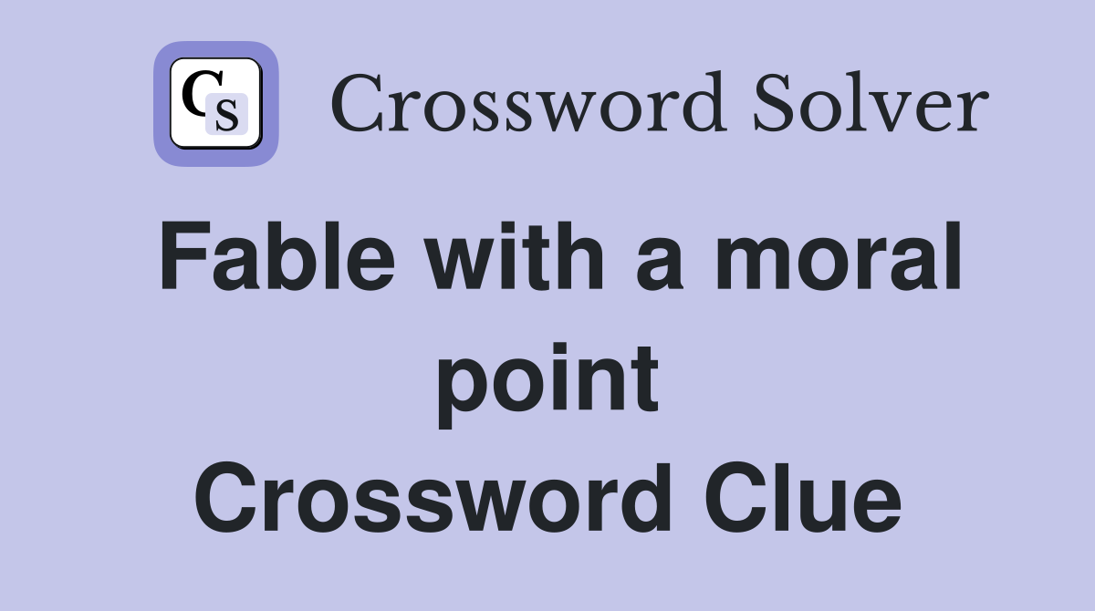 Fable with a moral point Crossword Clue