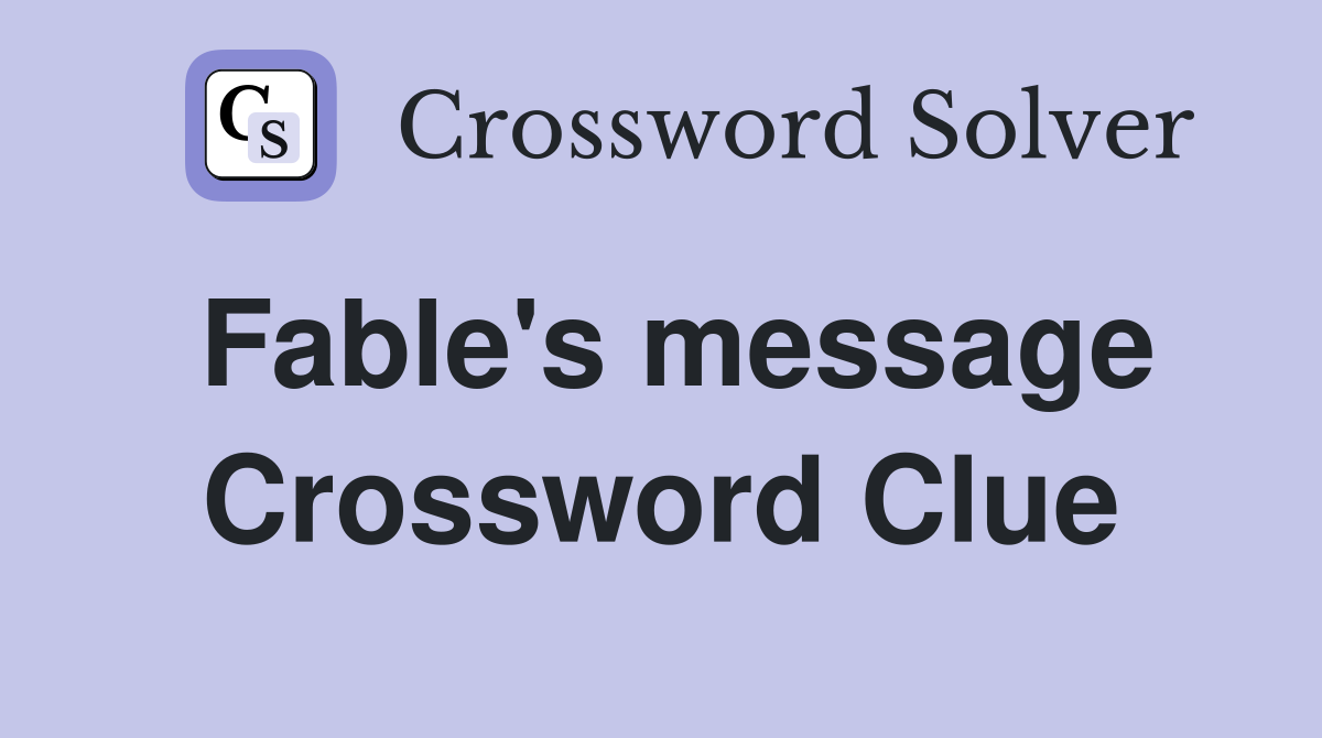 Fable's message Crossword Clue