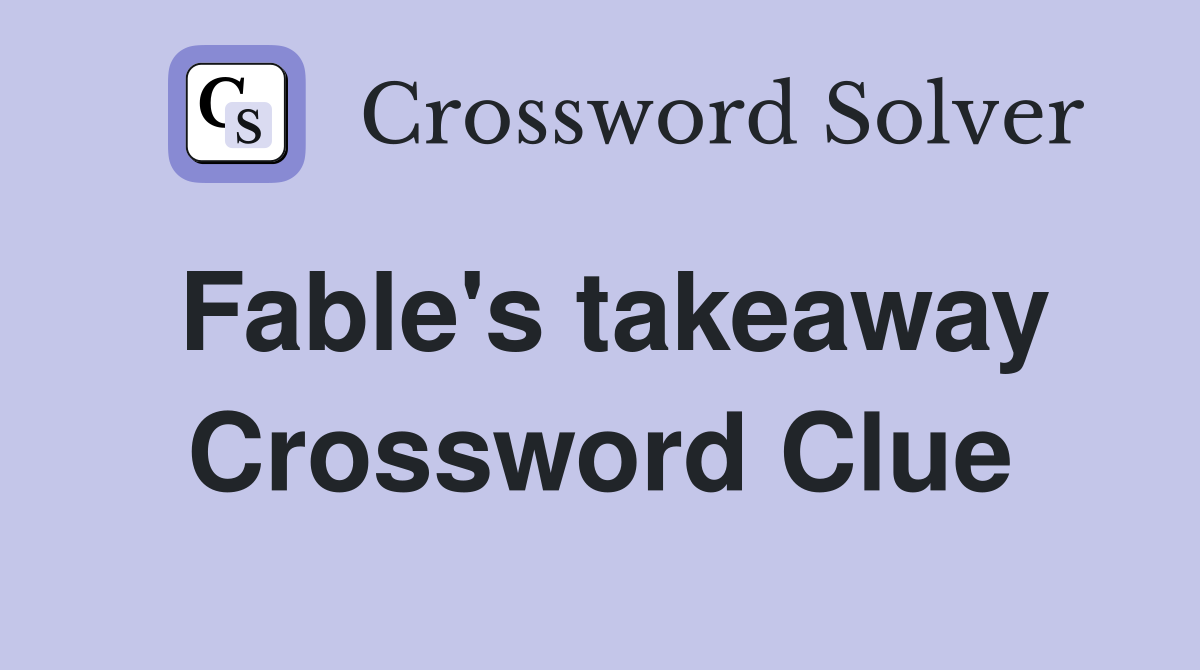 Fable's takeaway Crossword Clue