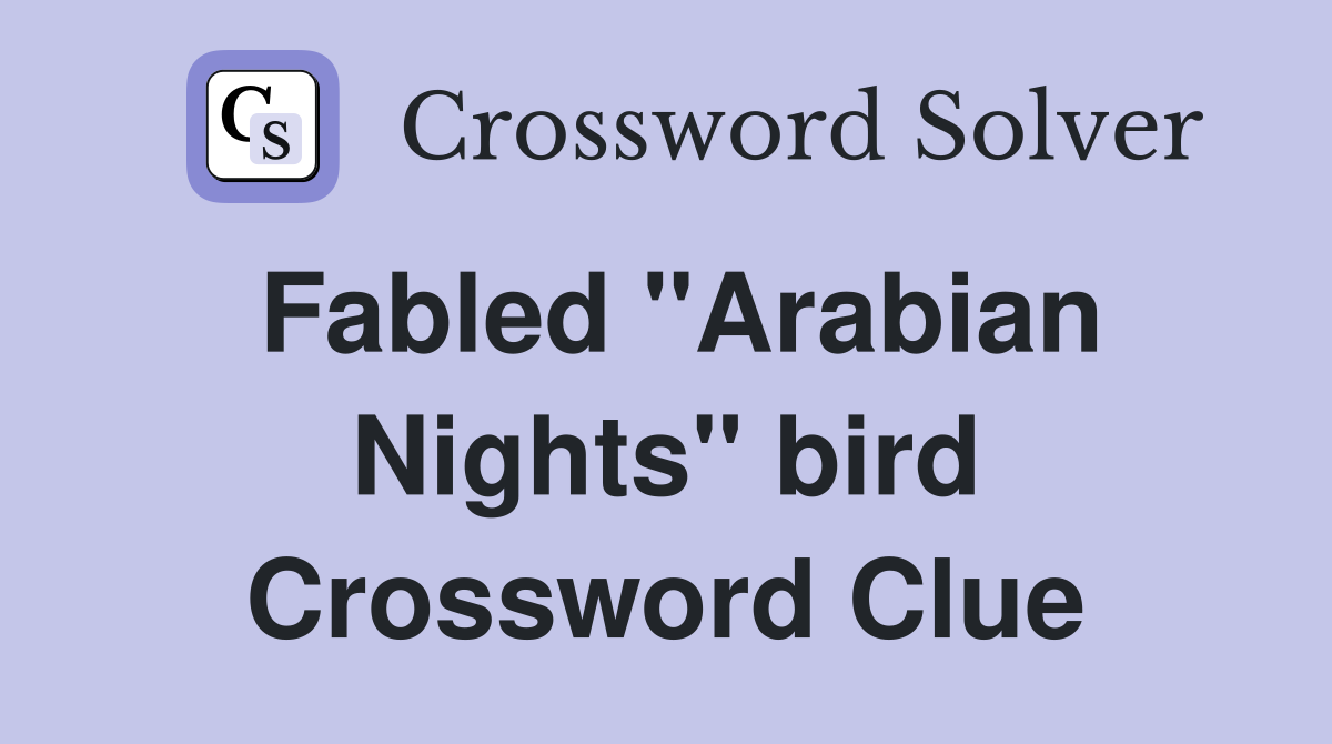 Fabled "Arabian Nights" bird Crossword Clue