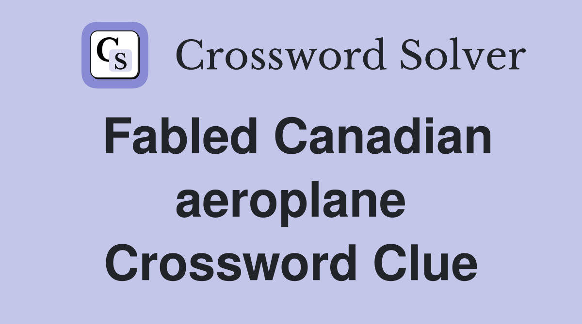 Fabled Canadian aeroplane Crossword Clue