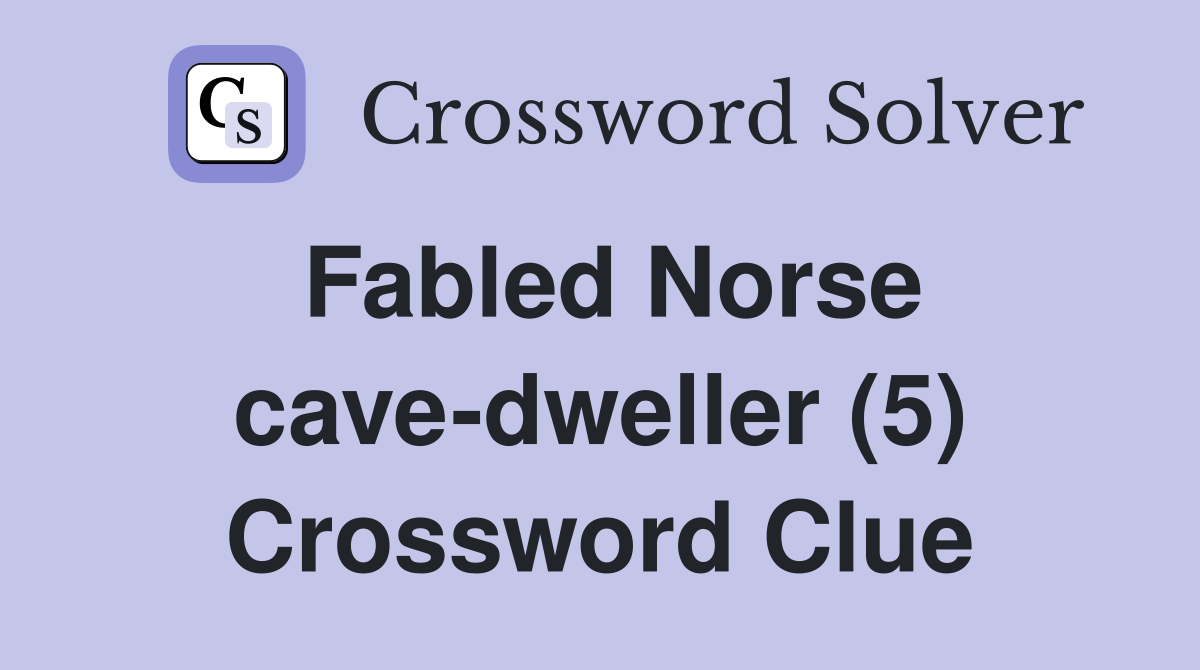 Fabled Norse cave-dweller (5) Crossword Clue