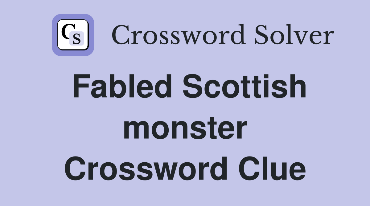 Fabled Scottish monster Crossword Clue