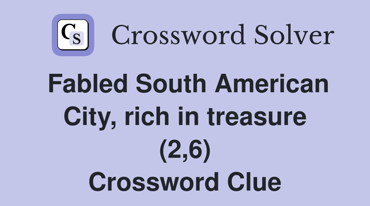 Fabled South American City, rich in treasure (2,6) Crossword Clue