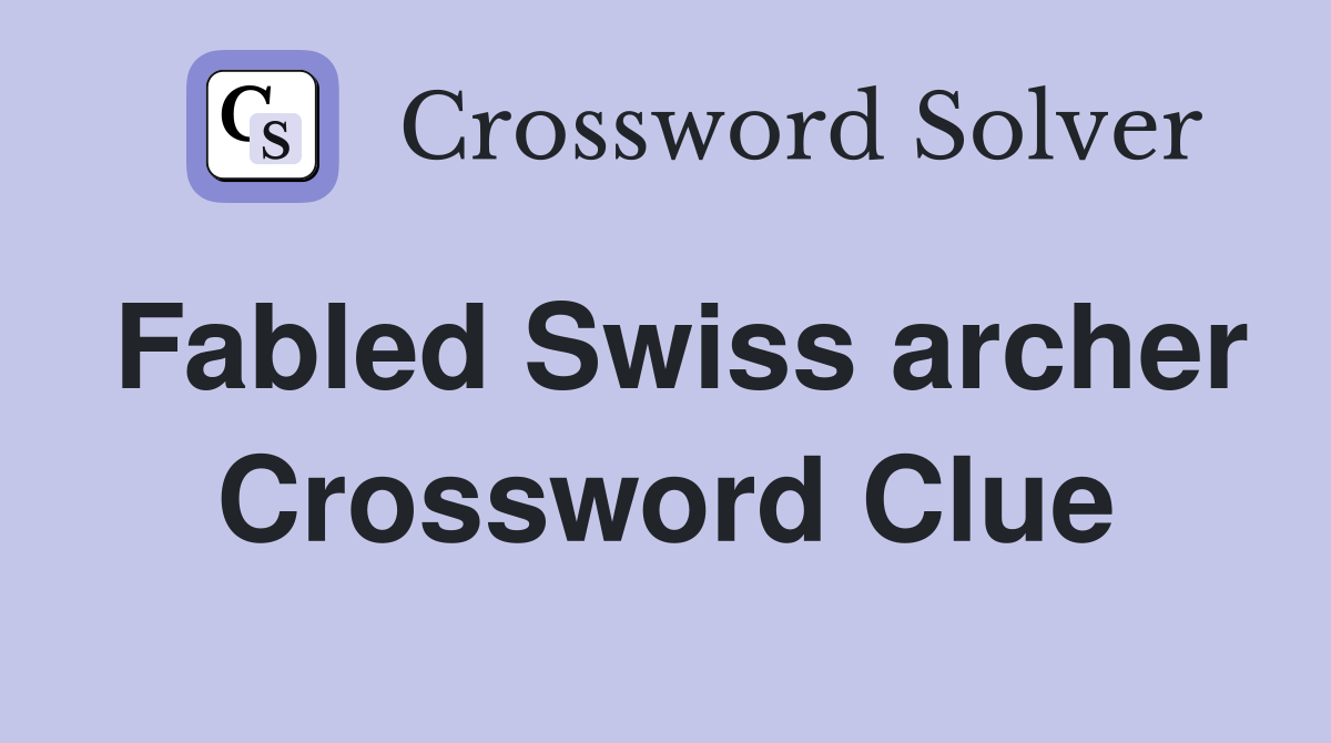 Fabled Swiss archer Crossword Clue