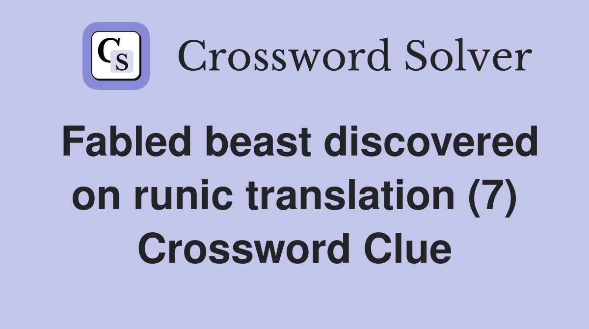 Fabled beast discovered on runic translation (7) Crossword Clue