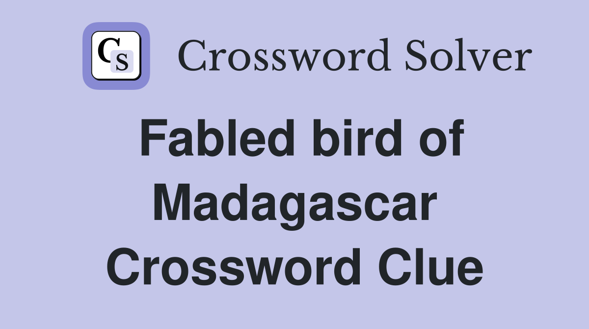 Fabled bird of Madagascar Crossword Clue