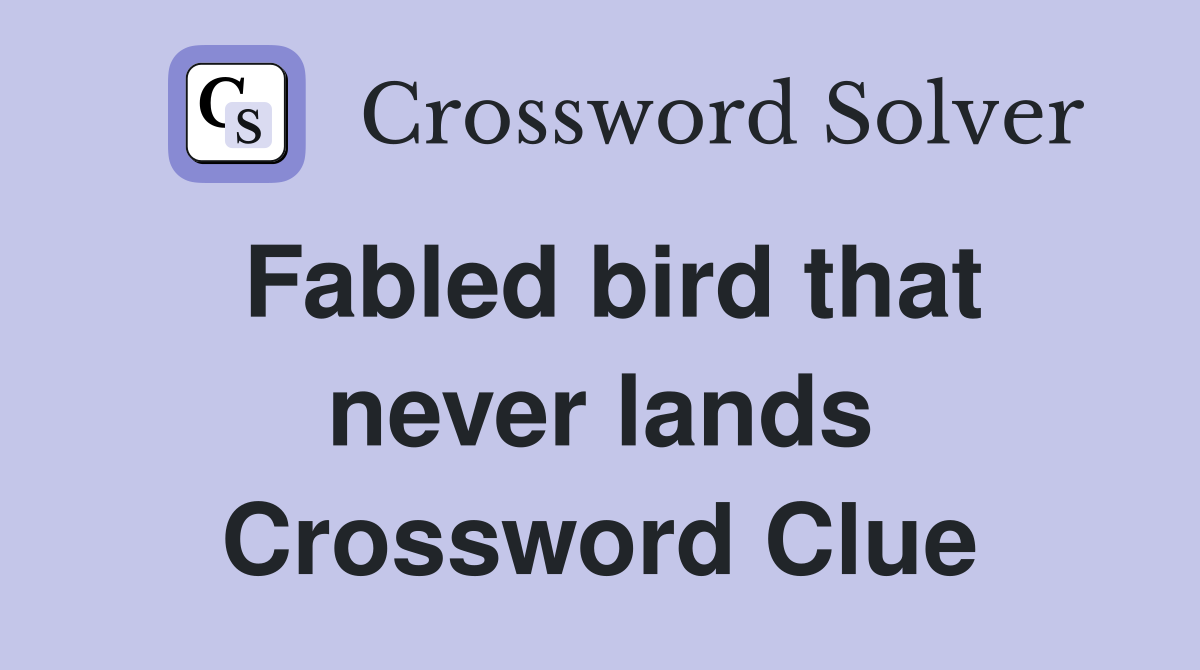 Fabled bird that never lands Crossword Clue