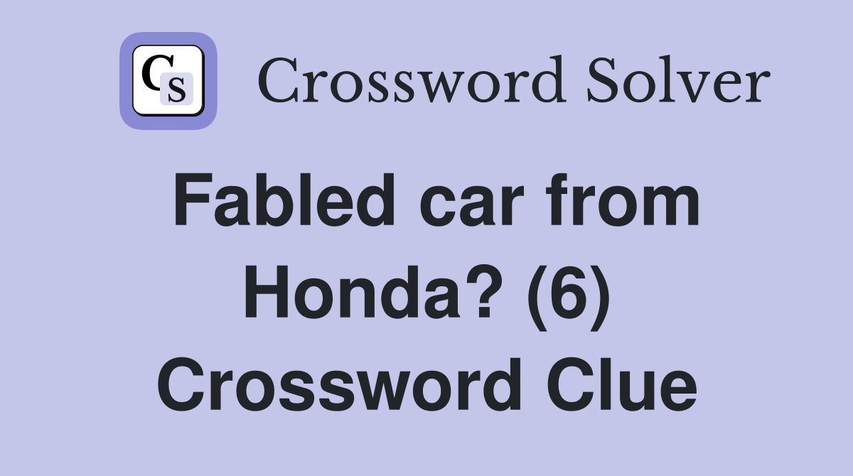 Fabled car from Honda? (6) Crossword Clue