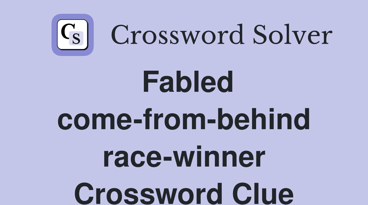 Fabled come-from-behind race-winner Crossword Clue