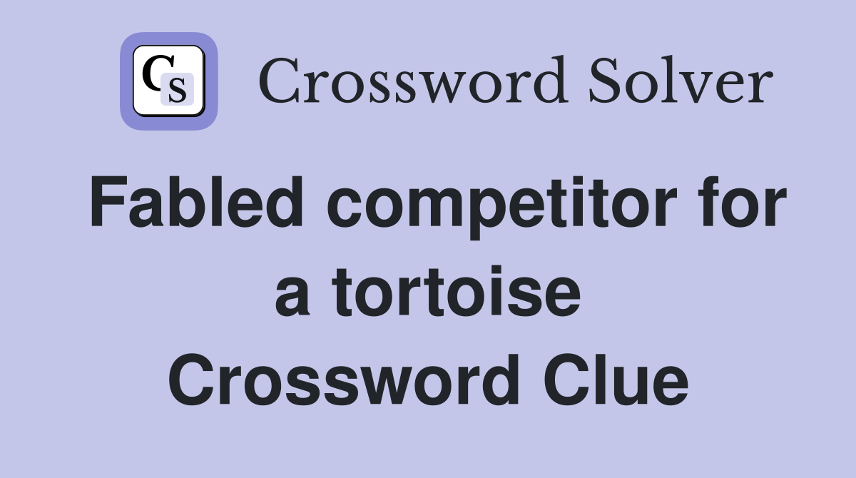 Fabled competitor for a tortoise Crossword Clue