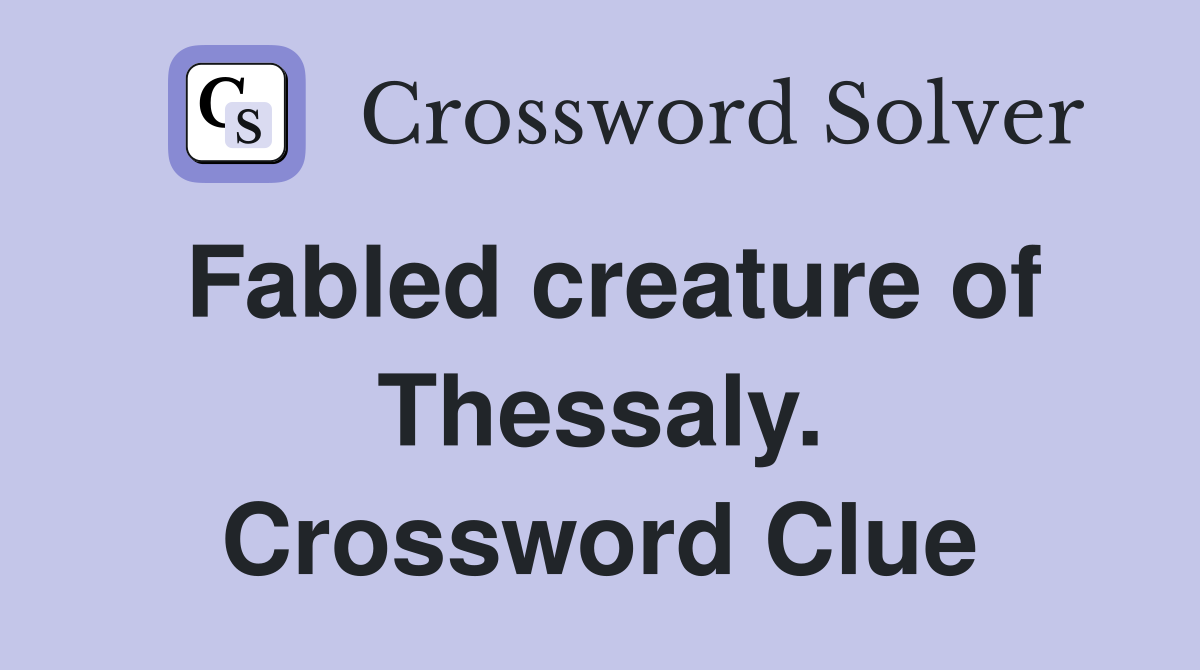 Fabled creature of Thessaly. Crossword Clue