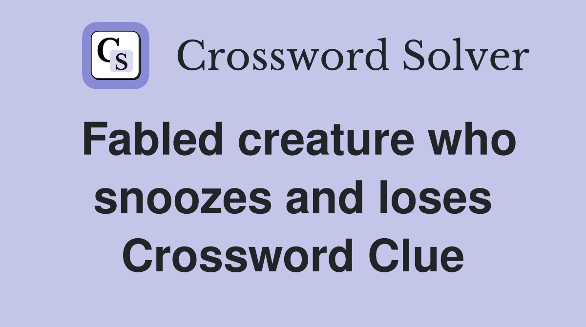 Fabled creature who snoozes and loses Crossword Clue