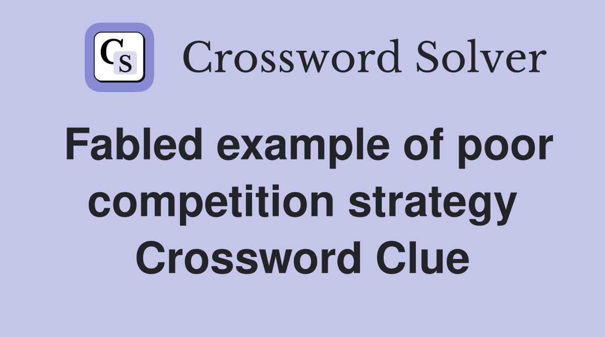 Fabled example of poor competition strategy Crossword Clue