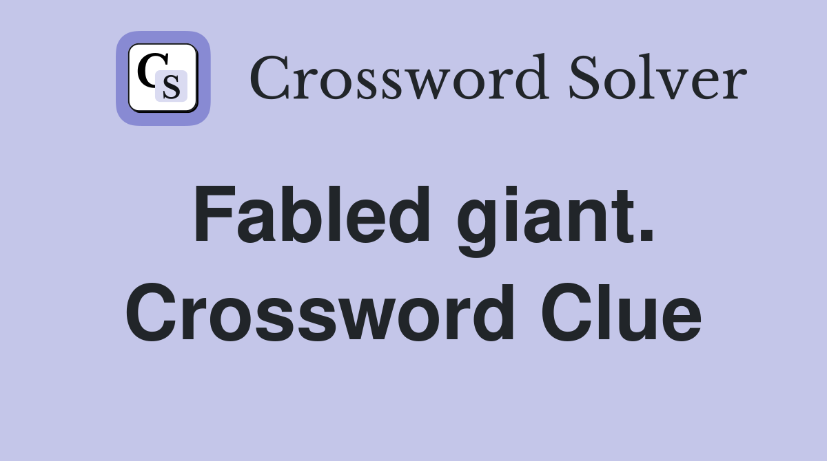 Fabled giant. Crossword Clue