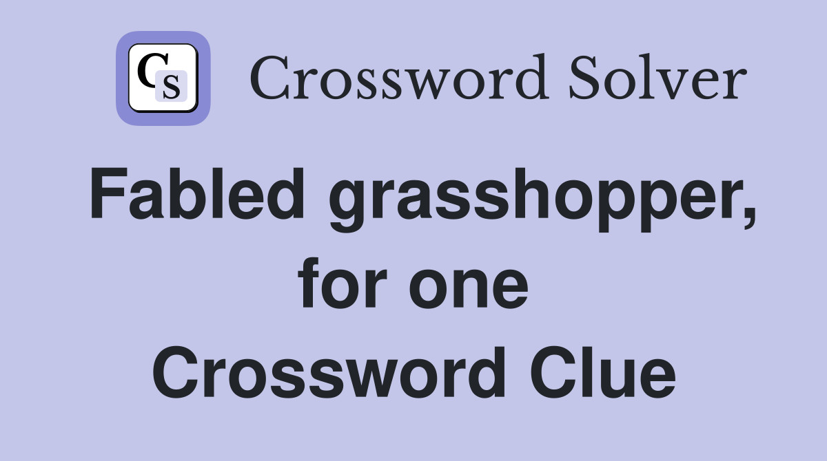 Fabled grasshopper, for one Crossword Clue