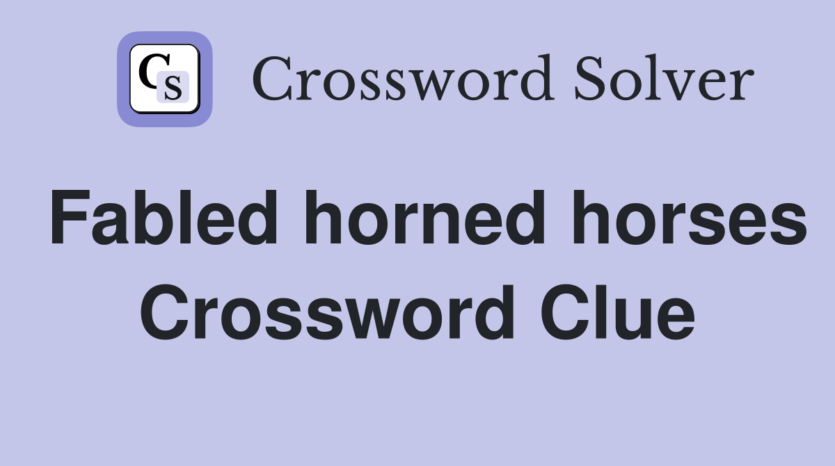 Fabled horned horses Crossword Clue