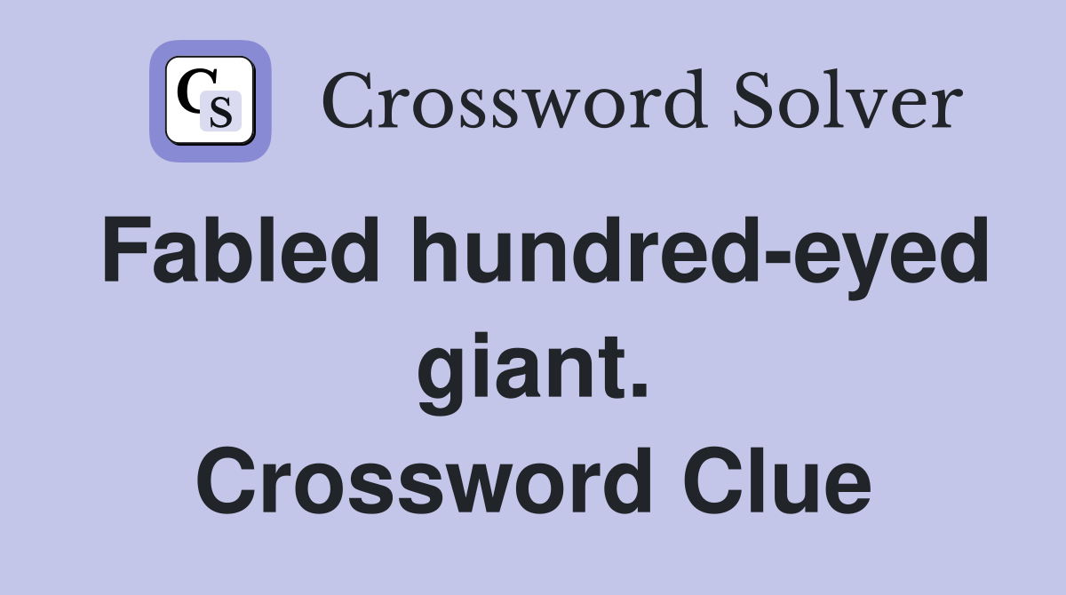 Fabled hundred-eyed giant. Crossword Clue
