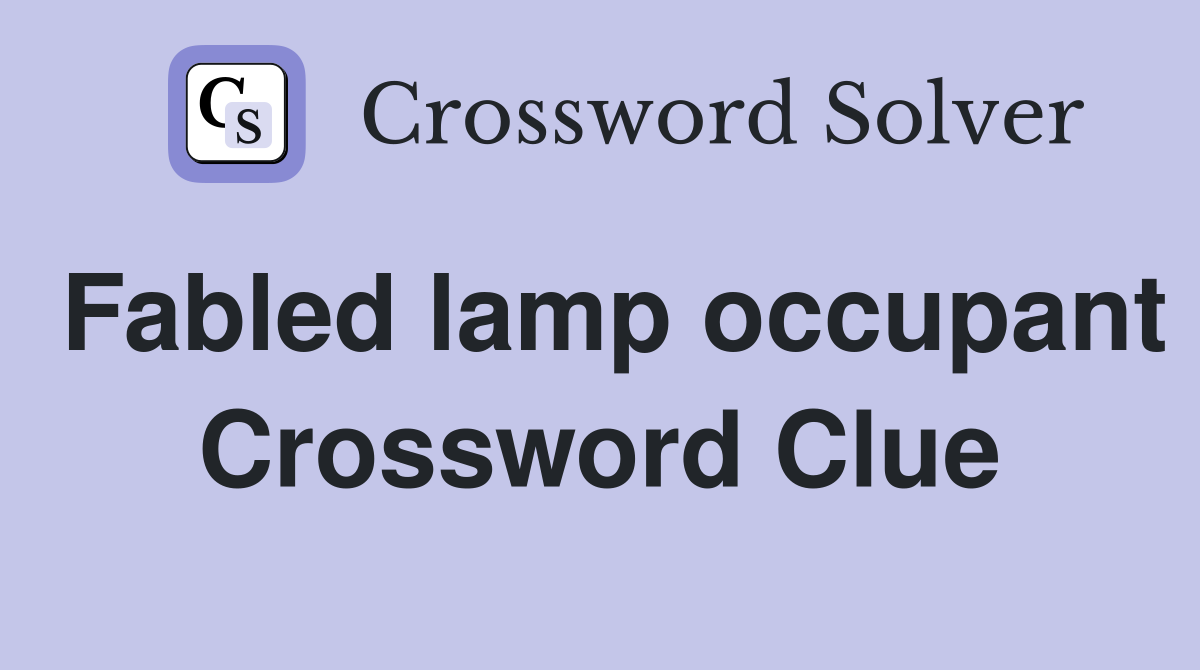 Fabled lamp occupant Crossword Clue
