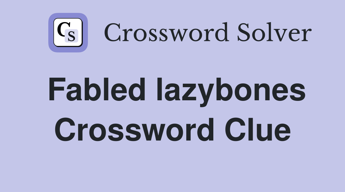 Fabled lazybones Crossword Clue