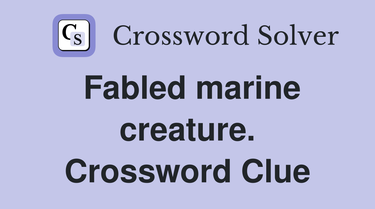 Fabled marine creature. Crossword Clue
