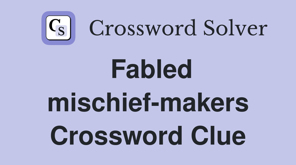 Fabled mischief-makers Crossword Clue
