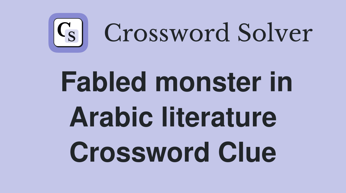 Fabled monster in Arabic literature Crossword Clue