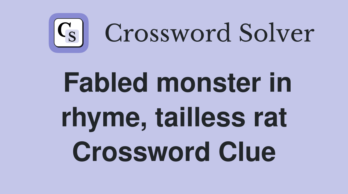 Fabled monster in rhyme, tailless rat Crossword Clue