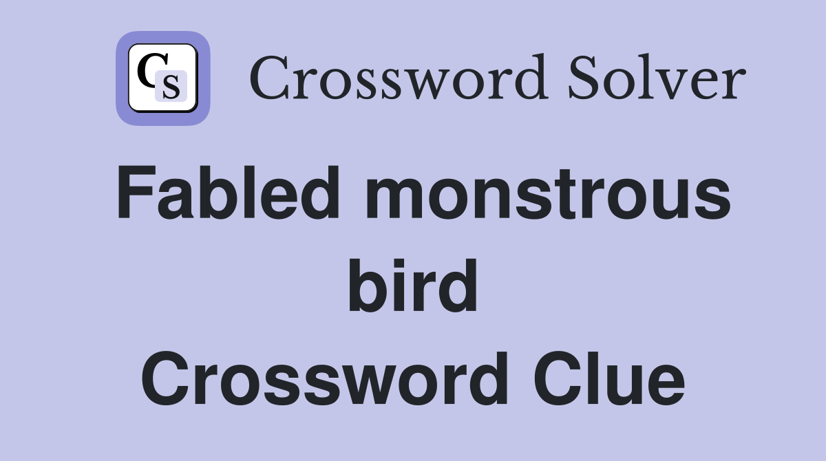 Fabled monstrous bird Crossword Clue