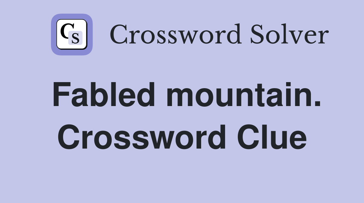 Fabled mountain. Crossword Clue