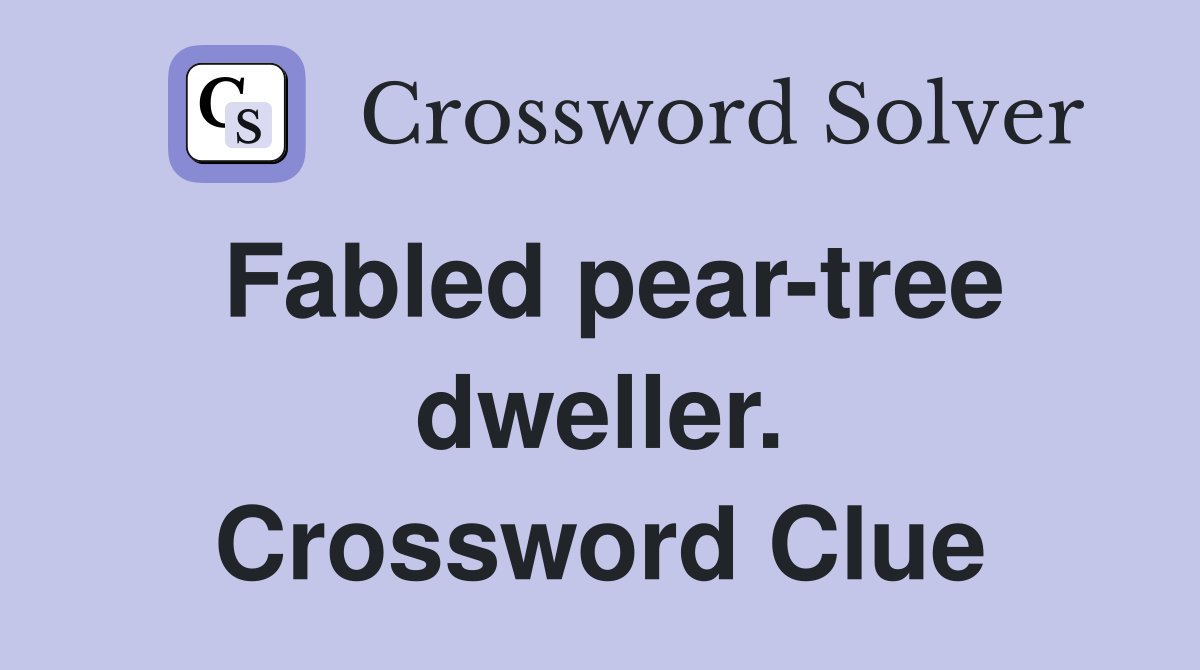 Fabled pear-tree dweller. Crossword Clue