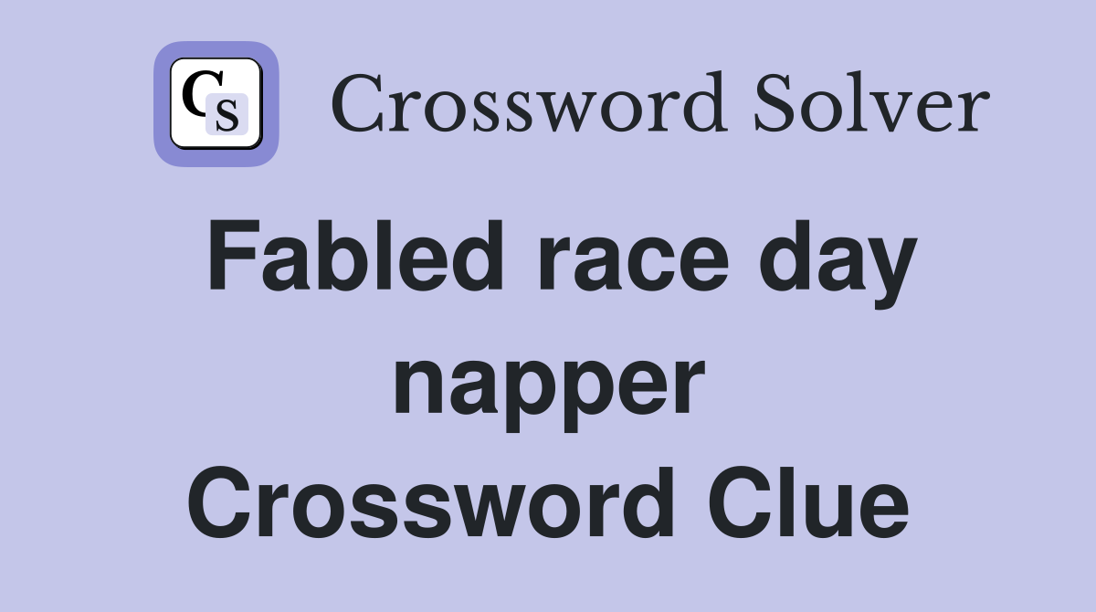 Fabled race day napper Crossword Clue