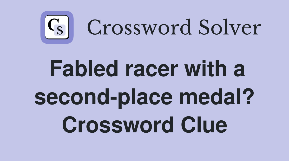 Fabled racer with a second-place medal? Crossword Clue