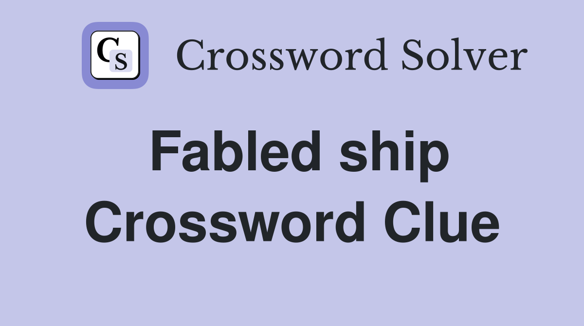 Fabled ship Crossword Clue