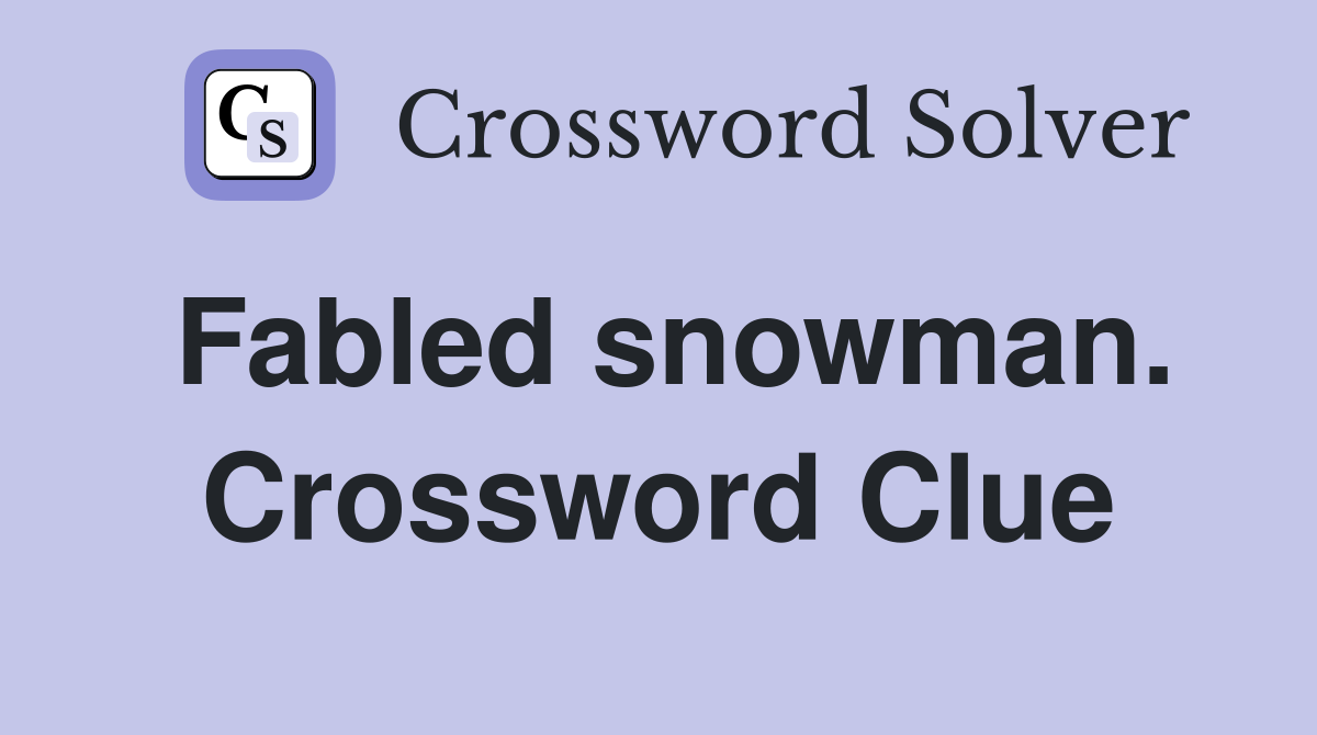 Fabled snowman. Crossword Clue