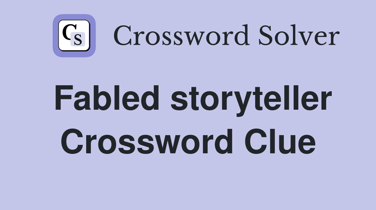 Fabled storyteller Crossword Clue