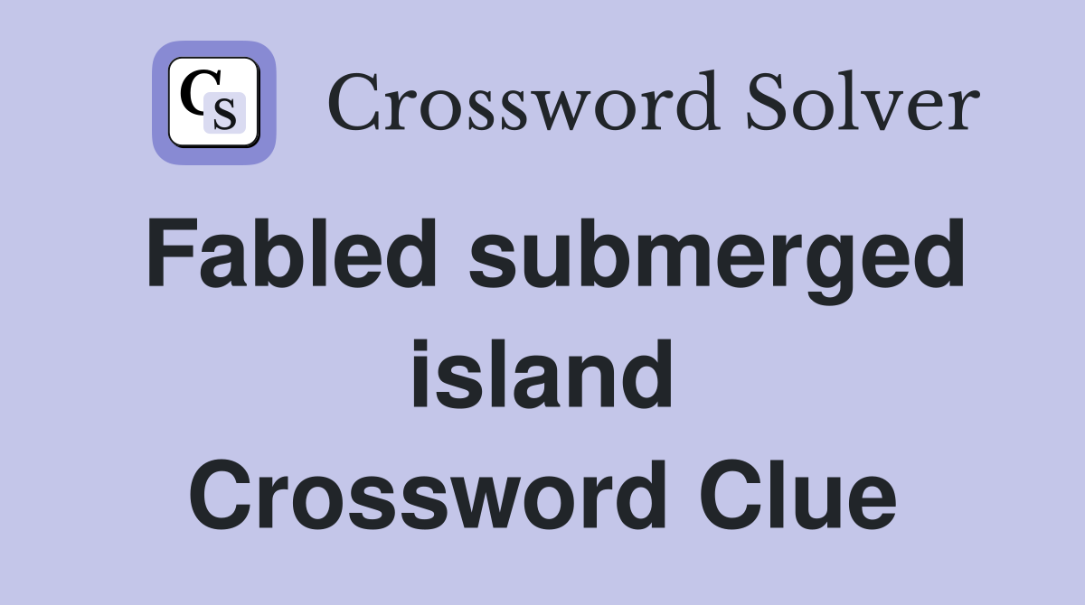 Fabled submerged island Crossword Clue