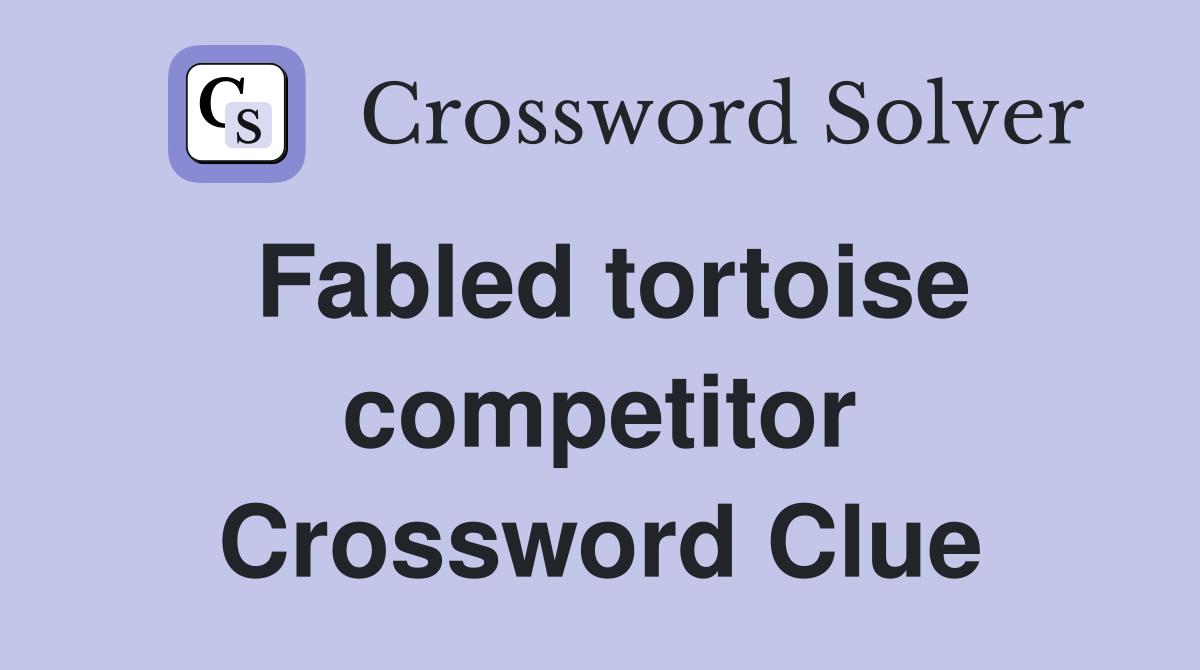 Fabled tortoise competitor Crossword Clue