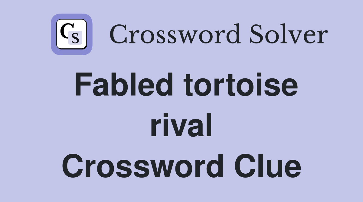 Fabled tortoise rival Crossword Clue