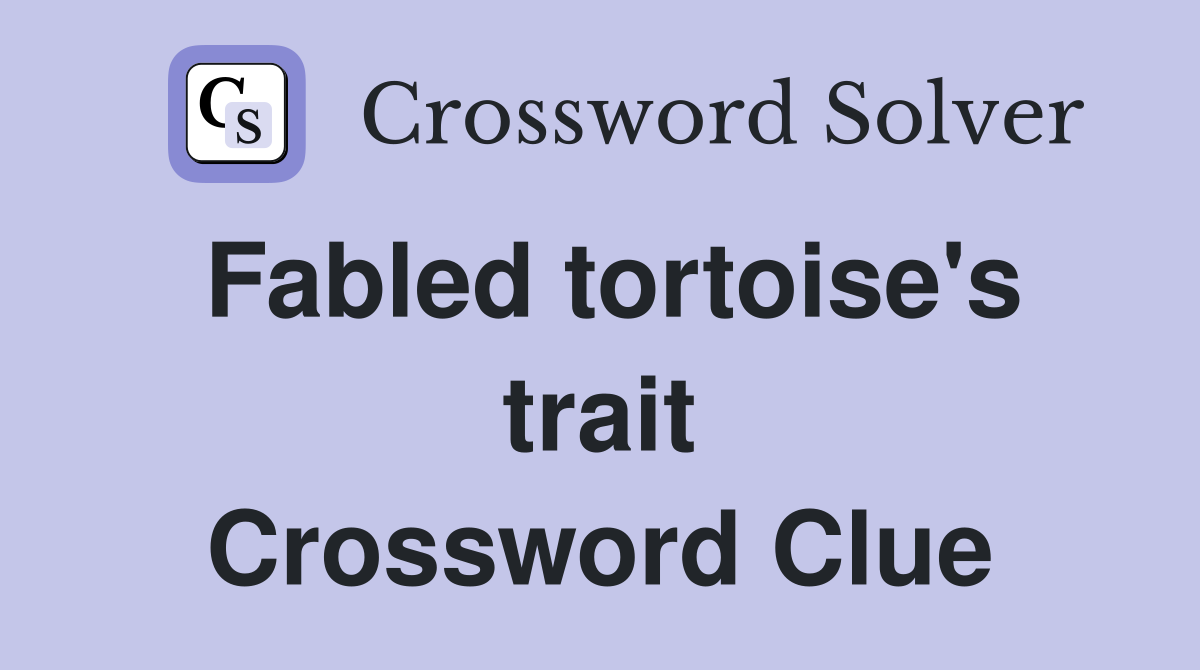 Fabled tortoise's trait Crossword Clue